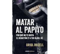 Matar al papito: Por qué no te gusta el reguetón (y a tus hijos sí) (Música y cine)