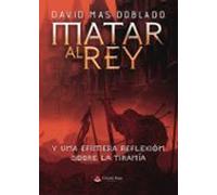 Matar Al Rey Y Una Efímera Reflexión Sobre La Tiranía