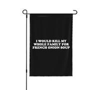 Mataría a toda mi familia por una sopa de cebolla francesa Bandera de jardín de doble cara - 12,5" X 18" para decoración navideña al aire libre y de patio