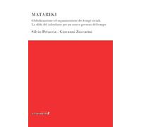 Matariki. Globalizzazione ed organizzazione dei tempi sociali. La sfida del calendario per un nuovo governo del tempo (Ponti letterari)