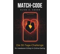 MATCH-CODE: Die 30-Tage-Challenge für messbaren Erfolg im Online-Dating