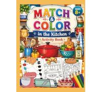 MATCH & COLOR - in the Kitchen, Activity Book, AGES 8+: Vocabulary Builder, Related To Kitchen Utensils and More (English as a Second Language)