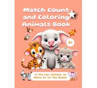 Match Count and Coloring Animals Book: In the Car, School, at Home or on the Beach