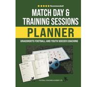 Match Day and Training Sessions Planner: Grassroots Football and Youth Soccer Coaching (Football/Soccer Coaching Series)