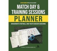 Match Day and Training Sessions Planner: Grassroots Football and Youth Soccer Coaching (Football/Soccer Coaching Series)