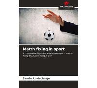 Match fixing in sport: A comparative legal and social assessment of match-fixing and match-fixing in sport