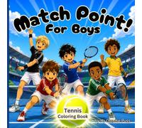 Match Point! For Boys | Tennis Coloring Book: 50 Fun Tennis Coloring Pages for Boys Ages 6-10 | Learn, Rally, Smile and Celebrate! (Ball Games for Kids)