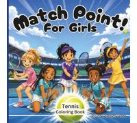 Match Point! For Girls | Tennis Coloring Book: 50 Fun Tennis Coloring Pages for Girls Ages 6-10 | Learn, Rally, Smile and Celebrate! (Ball Games for Kids)