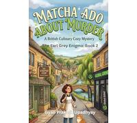 Matcha Ado About Murder: A British Culinary Cozy Mystery (The Earl Grey Enigmas)