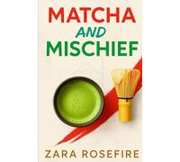 Matcha and Mischief: A Grumpy/Sunshine, Rivals to Lovers Cozy Kink Romance