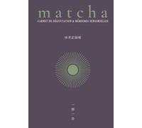 Matcha - Carnet de Dégustation & Mémoires Sensorielles | 30 Fiches de Dégustation du Thé Matcha, Glossaire, Guide de Préparation | MAJO: Journal de ... Cultivars, Histoire | Novice à Connaisseur