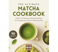 Matcha Cookbook: Creative and Delicious Matcha Recipes (A Season of Flavor: 90 Recipes to Inspire and Explore a Well Loved Favorite)