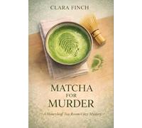 Matcha for Murder: A Honeyleaf Tea Room Cozy Mystery (The Honeyleaf Tea Room Mysteries)