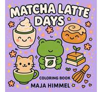 Matcha Latte Days Bold & Easy Coloring Book for Kids & Adults: Cute & Cozy Kawaii Designs to Color