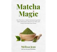 Matcha Magic: How This Science-Backed Antioxidant Superfood Fights Inflammation, Sharpens Your Mind, and Protects Your Body from Disease