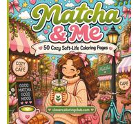 Matcha & Me: Bold & Easy Coloring Book: 50 Cozy Soft-Life Scenes of Iced Matcha, Calm Walks & Everyday Girl Therapy