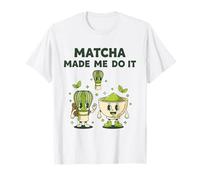 Matcha me Hizo Hacerlo té Verde Matcha Latte Lover Camiseta