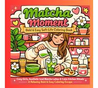 Matcha Moment: Bold & Easy Soft-Life Coloring Book: Cozy Girls, Aesthetic Iced Matcha Lattes & Calm Kitchen Rituals - A Relaxing Bold & Easy Coloring Escape