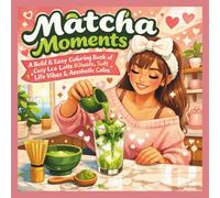 Matcha Moments: A Bold & Easy Coloring Book of Cozy Iced Latte Rituals, Soft-Life Vibes & Aesthetic Calm