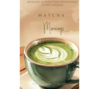 Matcha Mornings: Morning Rituals for Intentional Living Journal