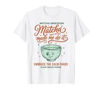 Matcha Obsesión Matcha me Hizo Hacerlo Calmar Caos Camiseta