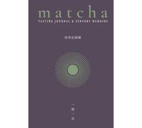 Matcha - Tasting Journal & Sensory Memoirs - MAJO | 30 Guided Tasting Sheets, Glossary, Preparation Rituals, Tips & Manifesto: Zen Tea Ceremony ... & Tea History | From Beginner to Connoisseur
