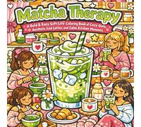 Matcha Therapy: A Bold & Easy Soft-Life Coloring Book of Cozy Girls, Aesthetic Iced Lattes, and Calm Kitchen Moments