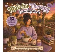 Matcha Therapy Coloring Book.: Cute Clean Girl Moments with Matcha, Pllates, Journaling, Self-Care and Cozy living.
