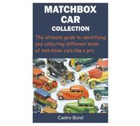 MATCHBOX CAR COLLECTION: The ultimate guide to identifying and collecting different kinds of matchbox cars like a pro