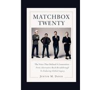 MATCHBOX TWENTY: The Voice That Defined A Generation - From Alternative Rock Breakthrough To Enduring Global Legacy