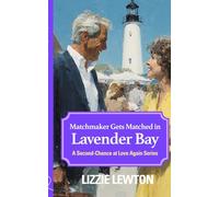 Matchmaker Gets Matched in Lavender Bay: A Second-Chance at Love Again Series