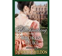 Matchmaking with a Broken Duke: A Historical Regency Romance Novel