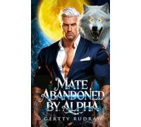 Mate abandoned by Alpha: A Rejected Fated Mate Secret Pregnancy Paranormal Romance (The Forsaken Mate Saga)