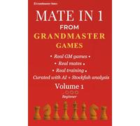 Mate in 1 from Grandmaster Games:: Volume 1 - Beginner | 700+ Simple Forced Checkmates from Grandmaster Games | Beginner Chess Training (Grandmaster Mate Series)