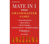 Mate in 1 from Grandmaster Games: Volume 2 - Intermediate | 700+ Instant One-Move Wins from Grandmaster Games | Improving Player Chess Training (Grandmaster Mate Series)
