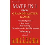 Mate in 1 from Grandmaster Games: Volume 3 - Advanced | 700+ Hidden One-Move Checkmates from Grandmaster Games | Advanced Club Player Chess Training (Grandmaster Mate Series)