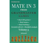 Mate in 3 from Grandmaster Games: Volume 3 - Advanced | 700+ Three-Move Checkmate Puzzles for Deep Calculation & Precise Visualization | Real Tournament Positions (Grandmaster Mate Series)