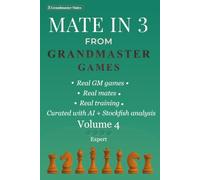 Mate in 3 from Grandmaster Games: Volume 4 - Expert | 700+ Three-Move Checkmate Puzzles with Elite Calculation, Precise Visualization & Subtle ... Positions (Grandmaster Mate Series)