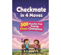 Mate in 4 Moves : A collection of 500 chess puzzles with solutions (Checkmate Series)