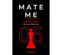Mate Me: 500 Mate in Five Chess Problems: Advanced Chess Problems for Deep Calculation, Visualization, and Tactical Training (Mate Me: Progressive Chess Puzzles for eBooks and Print)
