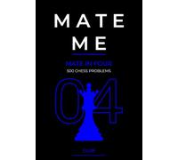 Mate Me: 500 Mate in Four Chess Problems: Club-Level Chess Problems for Deeper Calculation and Tactical Training (Mate Me: Progressive Chess Puzzles for eBooks and Print)
