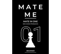 Mate Me: 500 Mate in One Chess Problems: Kids and Beginner (400-650) Chess Puzzles for Checkmate Practice and Pattern Recognition (Mate Me: Progressive Chess Puzzles for eBooks and Print)