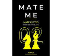 Mate Me: 500 Mate in Two Chess Problems: Novice Chess Problems for Tactics, Calculation, and Pattern Recognition (Mate Me: Progressive Chess Puzzles for eBooks and Print)