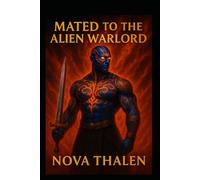 Mated to the Alien Warlord | Book 3 of 9 in the Starlit Mates Universe |: A Fated-Mates War Romance of Dark Strength, Burning Loyalty, and Impossible Desire (Starlit Mates Universe Alien Romance)
