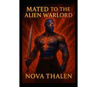 Mated to the Alien Warlord | Book 3 of 9 in the Starlit Mates Universe |: A Fated-Mates War Romance of Dark Strength, Burning Loyalty, and Impossible Desire (Starlit Mates Universe Alien Romance)