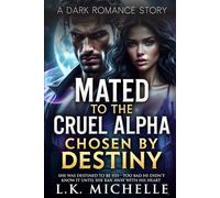 Mated To The Cruel Alpha, Chosen By Destiny: She was destined to be his, too bad he didn't know it until she ran away with his heart. (The Rejected Mate Series)