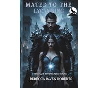 MATED TO THE LYCAN KING: A FATED MATE LYCAN ROMANCE OF LOVE AND REVENGE: 1 (THE MATE BOND)