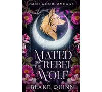 Mated to the Rebel Wolf: A Fated Mates Wolf Shifter Paranormal Romance (Mistwood Omegas)
