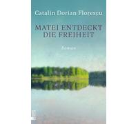 Matei entdeckt die Freiheit: "Wenn Catalin Dorian Florescu erzählt, blühen die Seiten." Der Standard