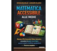 MATEMATICA ACCESSIBILE ALLE MEDIE: Metodo CPA (Concreto-Visivo-Astratto), procedure in passi, errori tipici, esercizi scalati e verifiche equipollenti. Percorso completo